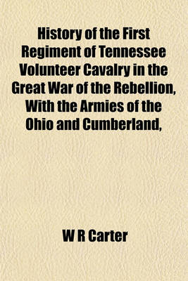 Book cover for History of the First Regiment of Tennessee Volunteer Cavalry in the Great War of the Rebellion, with the Armies of the Ohio and Cumberland,