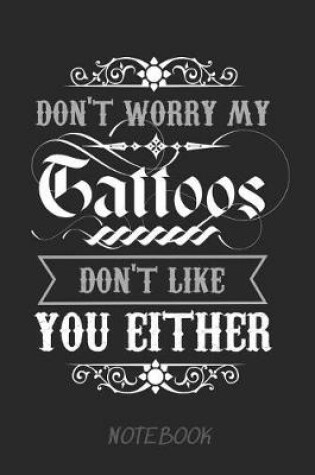 Cover of Don't Worry My Tattoos Don't Like You Either Notebook