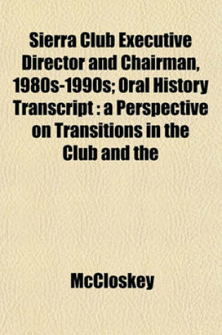 Cover of Sierra Club Executive Director and Chairman, 1980s-1990s; Oral History Transcript