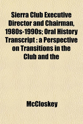 Book cover for Sierra Club Executive Director and Chairman, 1980s-1990s; Oral History Transcript