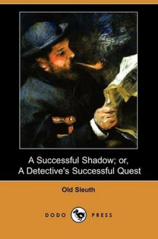 Cover of A Successful Shadow; Or, a Detective's Successful Quest (Dodo Press)