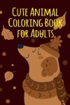 Book cover for Cute Animal Coloring Book for Adults