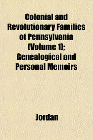 Cover of Colonial and Revolutionary Families of Pennsylvania (Volume 1); Genealogical and Personal Memoirs