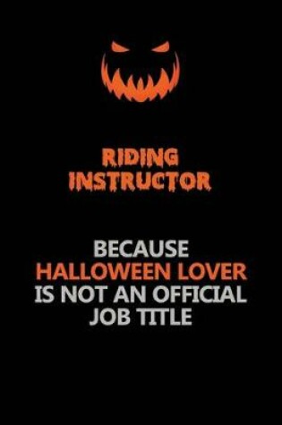 Cover of Riding Instructor Because Halloween Lover Is Not An Official Job Title