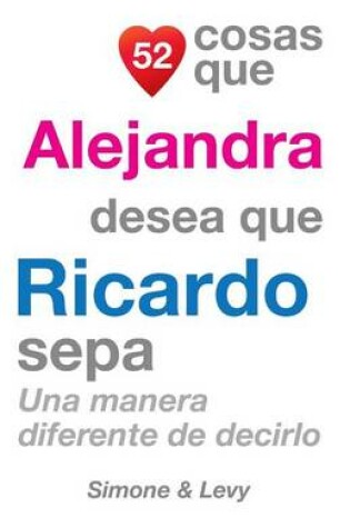 Cover of 52 Cosas Que Alejandra Desea Que Ricardo Sepa