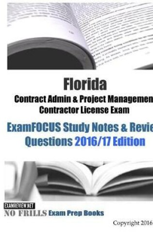 Cover of Florida Contract Admin & Project Management Contractor License Exam ExamFOCUS Study Notes & Review Questions 2016/17 Edition