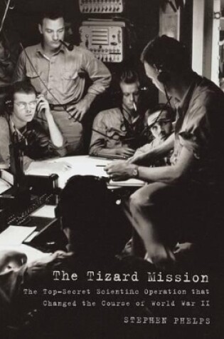 Cover of Tizard Mission: the Top-secret Scientific Mission that Changed the Course of Wwii