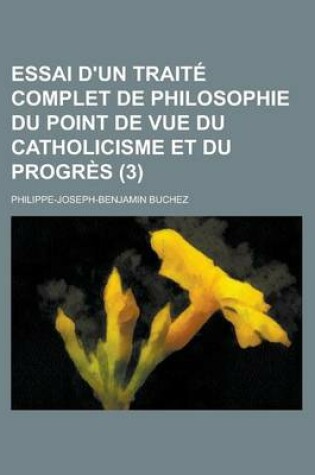 Cover of Essai D'Un Traite Complet de Philosophie Du Point de Vue Du Catholicisme Et Du Progres (3)