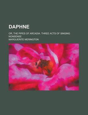 Book cover for Daphne; Or, the Pipes of Arcadia. Three Acts of Singing Nonsense