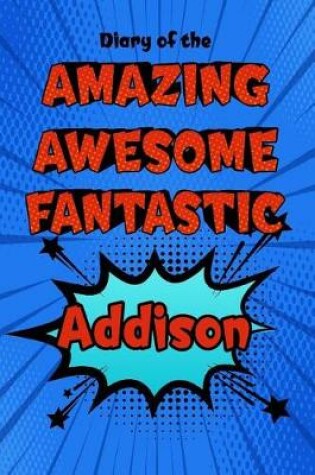 Cover of Diary of the Amazing Awesome Fantastic Addison