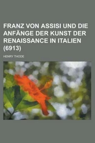 Cover of Franz Von Assisi Und Die Anfange Der Kunst Der Renaissance in Italien (6913 )