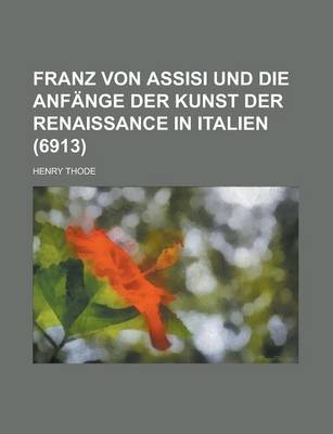 Book cover for Franz Von Assisi Und Die Anfange Der Kunst Der Renaissance in Italien (6913 )