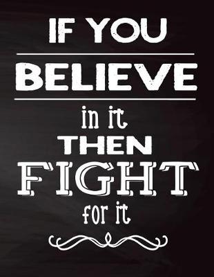 Book cover for If You Believe In It Then Fight For It