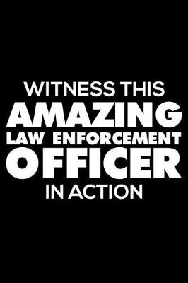 Book cover for Witness This Amazing Law Enforcement Officer In Action