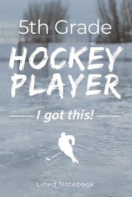 Book cover for 5th Grade Hockey Player I Got This