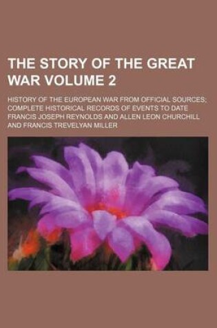 Cover of The Story of the Great War Volume 2; History of the European War from Official Sources Complete Historical Records of Events to Date