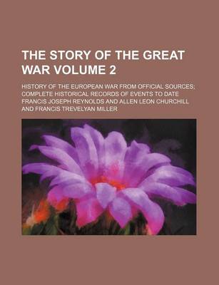 Book cover for The Story of the Great War Volume 2; History of the European War from Official Sources Complete Historical Records of Events to Date