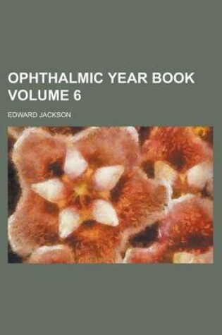 Cover of Ophthalmic Year Book Volume 6