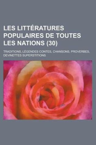 Cover of Les Litteratures Populaires de Toutes Les Nations; Traditions, Legendes Contes, Chansons, Proverbes, Devinettes Superstitions (30 )