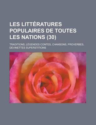 Book cover for Les Litteratures Populaires de Toutes Les Nations; Traditions, Legendes Contes, Chansons, Proverbes, Devinettes Superstitions (30 )