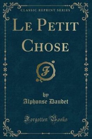 Cover of Le Petit Chose (Classic Reprint)