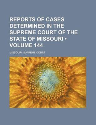 Book cover for Reports of Cases Determined in the Supreme Court of the State of Missouri (Volume 144)