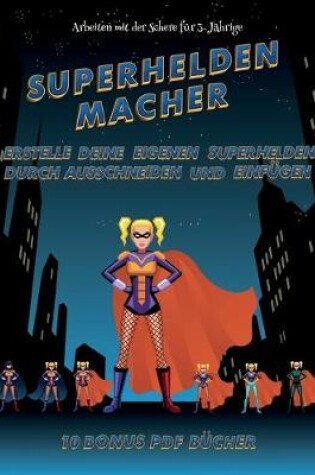 Cover of Arbeiten mit der Schere für 3-Jährige (Superhelden-Macher)