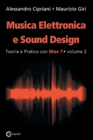 Cover of Musica Elettronica e Sound Design - Teoria e Pratica con Max 7 - volume 2 (Seconda Edizione)