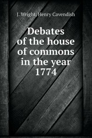 Cover of Debates of the house of commons in the year 1774