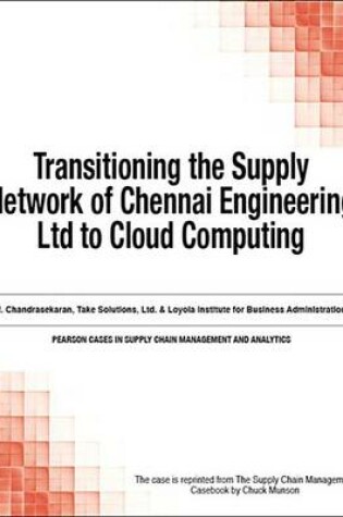 Cover of Transitioning the Supply Network of Chennai Engineering Ltd to Cloud Computing