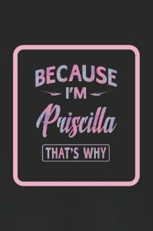 Cover of Because I'm Priscilla That's Why