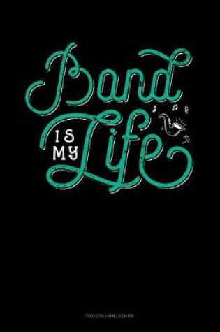 Cover of Band Is My Life