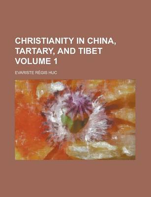 Book cover for Christianity in China, Tartary, and Tibet Volume 1