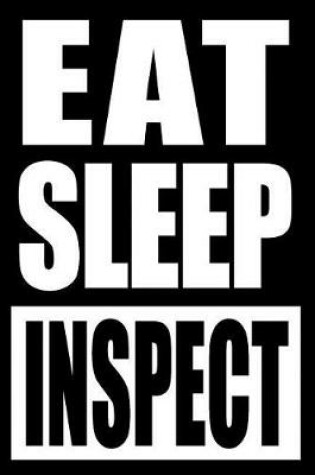 Cover of Eat Sleep Inspect Gift Notebook for a Machinery Inspector, Medium Ruled Journal