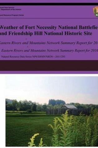 Cover of Weather of Fort Necessity National Battlefield and Friendship Hill National Historic Site Eastern Rivers and Mountains Network Summary Report for 2010