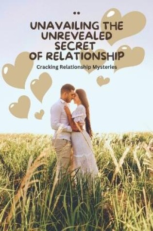 Cover of Unavailing the Unrevealed Secret of Relationship