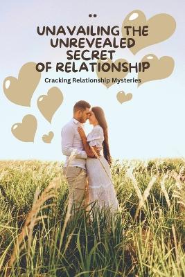 Book cover for Unavailing the Unrevealed Secret of Relationship