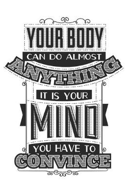 Book cover for Your Body Can Do Almost Anything, It Is Your Mind You Have To Convince