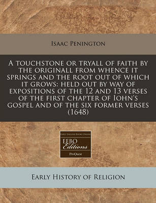 Book cover for A Touchstone or Tryall of Faith by the Originall from Whence It Springs and the Root Out of Which It Grows