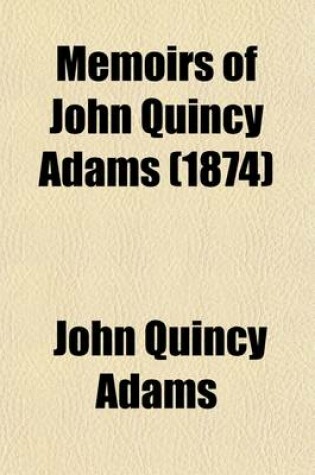 Cover of Memoirs of John Quincy Adams (1874)