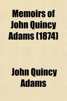 Book cover for Memoirs of John Quincy Adams (1874)