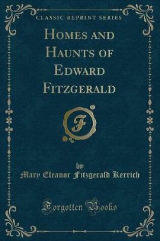 Cover of Homes and Haunts of Edward Fitzgerald (Classic Reprint)
