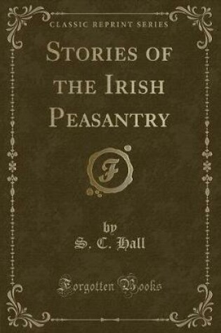 Cover of Stories of the Irish Peasantry (Classic Reprint)