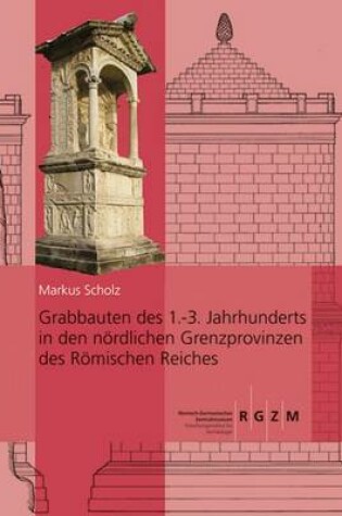 Cover of Grabbauten Des 1.-3. Jahrhunderts in Den Nordlichen Grenzprovinzen Des Romischen Reiches