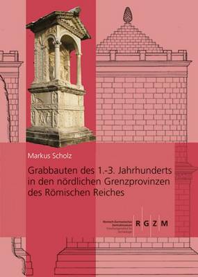Book cover for Grabbauten Des 1.-3. Jahrhunderts in Den Nordlichen Grenzprovinzen Des Romischen Reiches