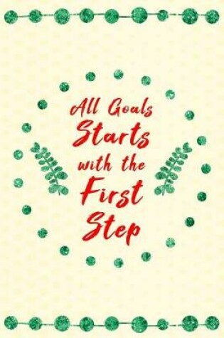 Cover of All Goals Starts with the First Step