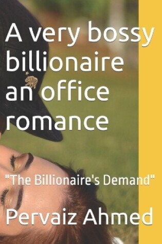 Cover of A very bossy billionaire an office romance