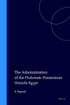 Book cover for The Administration of the Ptolemaic Possessions Outside Egypt