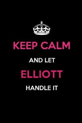 Cover of Keep Calm and Let Elliott Handle It