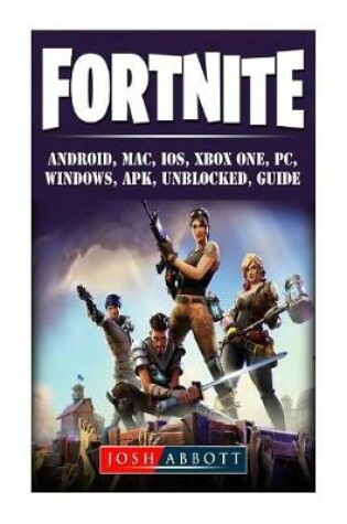 Cover of Fortnite, Android, Mac, Ios, Xbox One, Pc, Windows, Apk, Unblocked, Guide